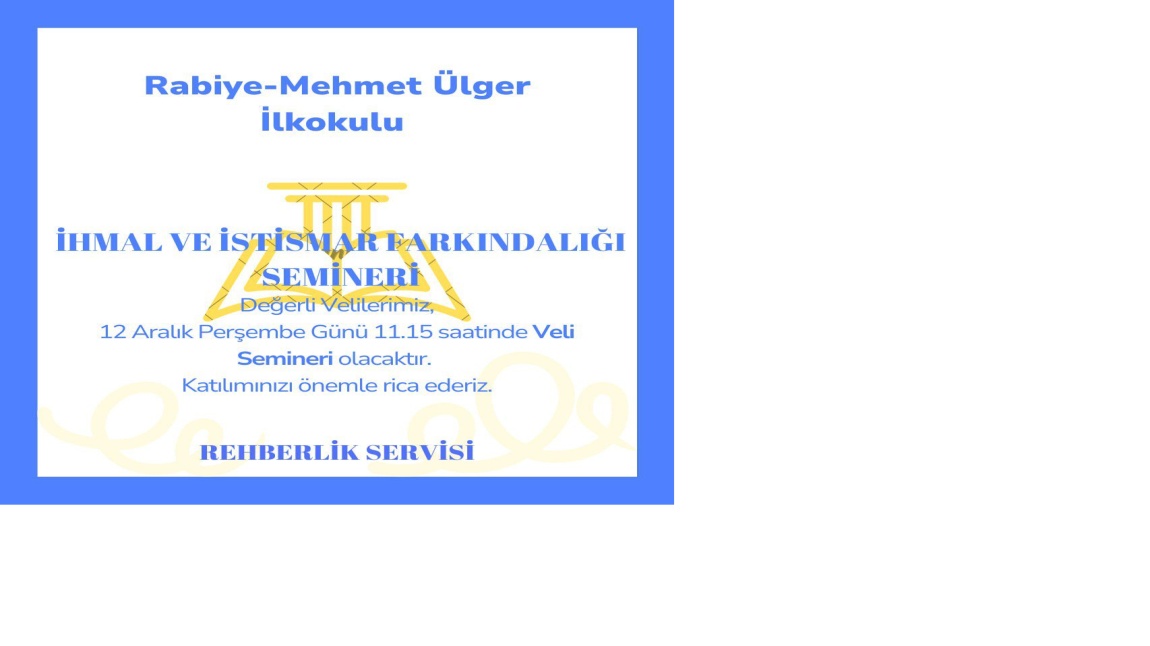 12 Aralık 2024 Perşembe günü saat 11 :15 te Okulumuzda Velilerimize yönelik ''İhmal ve İstismar Farkındalığı Semineri'' yapılacaktır. Siz değerli velilerimizin katılımlarını bekliyoruz.